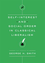 Self-interest and social order in classical liberalism : the essays of George H. Smith cover image