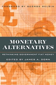 Monetary alternatives : rethinking government fiat money cover image