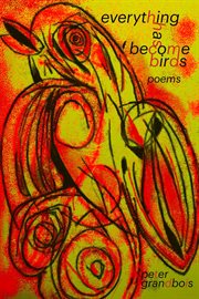 everything has become birds : poems cover image