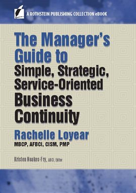 Cover image for The Manager's Guide to Simple, Strategic, Service-Oriented Business Continuity