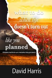 What to Do When Life Didn't Turn Out Like You Planned cover image