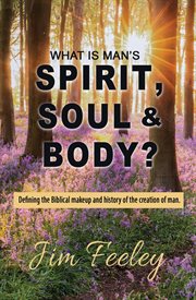 What is man's spirit, soul & body? cover image