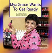 Myagrace wants to get ready. A True Story Promoting Inclusion and Self-Determination cover image