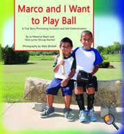 Marco and I want to play ball : a true story promoting inclusion and self-determination cover image