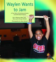 Waylen wants to jam : a true story promoting inclusion and self-determination cover image