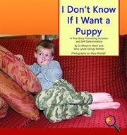 I don't know if I want a puppy : a true story promoting inclusion and self-determination cover image