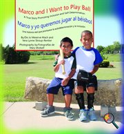 Marco and i want to play ball/marco y yo queremos jugar al béisbol. A True Story Promoting Inclusion and Self-Determination/Una historia real que promueve la inclusión cover image