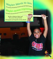 Waylen wants to jam/ waylen quiere improvisar. A True Story Promoting Inclusion and Self-Determination/Una historia real que promueve la inclusión cover image