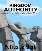 Kingdom authority. Living Your Life In Kingdom Power cover image