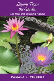 Lessons from the garden. The Real Dirt on Being Happy! cover image