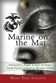 Marine on the mat. Patanjali's Eight Limbs of Yoga - from Parris Island to Mysore India cover image
