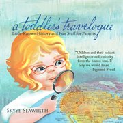 A toddler's travelogue. Little-known History and Fun Stuff for Parents cover image