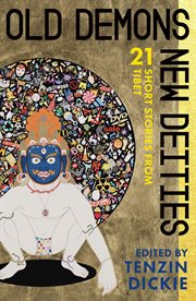 Old demons, new deities. Twenty-One Short Stories from Tibet cover image