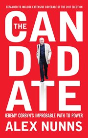 The candidate : Jeremy Corbyn's improbable path to power cover image