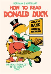How to read Donald Duck : imperialist ideology in the Disney comic cover image