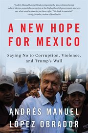 A new hope for mexico. Saying No to Corruption, Violence, and Trump's Wall cover image
