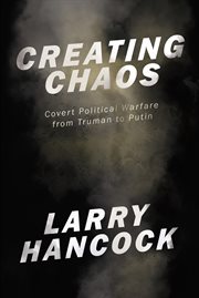 Creating chaos : covert political warfare, from Truman to Putin cover image