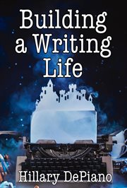 Building a writing life. start a writing habit, make time to write, discover your process and commit to your writing dreams cover image
