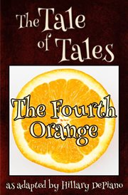 The fourth orange. A Funny Fairy Tale One Act Play [Theatre Script] cover image
