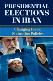 Presidential elections in iran. Changing Faces; Status Quo Policies cover image
