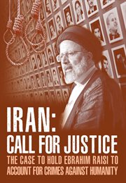 Iran; call for justice. The Case to Hold Ebrahim Raisi to Account for Crimes Against Humanity cover image