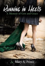 Running in heels : a memoir of grit and grace cover image