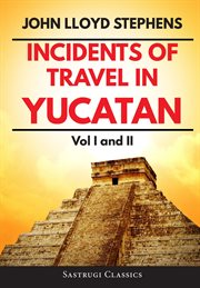 Incidents of travel in yucatan, volumes 1 and 2 cover image