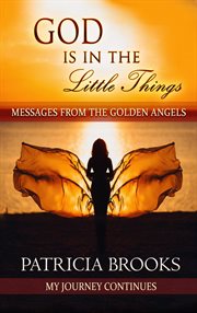 God is in the little things. Messages from the Golden Angels cover image