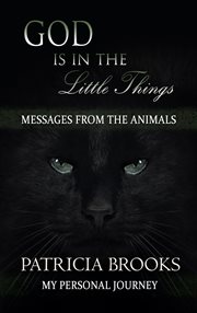 God is in the little things. Messages from the Animals cover image