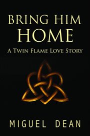 Bring him home : a twin flame love story cover image