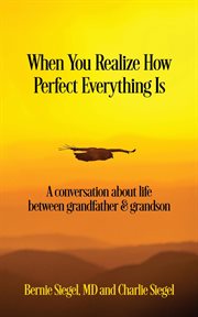 When you realize how perfect everything is : a conversation between a grandfather & grandson cover image