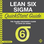 Lean Six Sigma quickstart guide : the simplified beginner's guide to Lean Six Sigma cover image