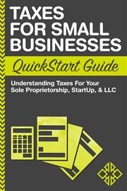Taxes for small businesses quickstart guide : understanding taxes for your sole proprietorship, startup, & LLC cover image