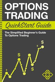 Options trading quickstart guide. The Simplified Beginner's Guide to Options Trading cover image