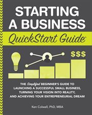 Starting a business : the simplified beginner's guide to launching a successful small business, turning your vision into reality, and achieving your entrepreneurial dream cover image