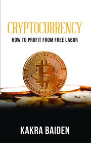 Cryptocurrency. How to Profit From Free Labor cover image