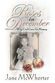 Roses in December : why God gave us memory cover image