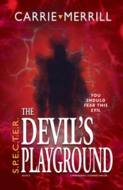 S.P.E.C.T.E.R. the Devil's Playground : You Should Fear This Evil; A Paranormal Suspense Thriller cover image