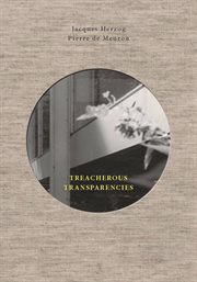 Treacherous transparencies : thoughts and observations triggered by a visit to Farnsworth House cover image