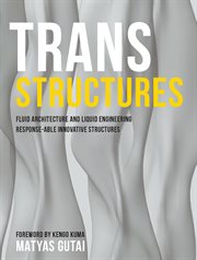 Trans structures : fluid architecture and liquid engineering : response-able innovative structures cover image