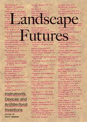 Landscape futures : instruments, devices and architectural inventions cover image