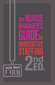 The nurse manager's guide to innovative staffing cover image
