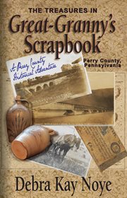 The treasures in Great-Granny's scrapbook : a Perry County historical adventure : Perry County, Pennsylvania cover image