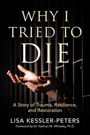 Why i tried to die. A Story of Trauma, Resilience and Restoration cover image