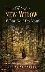 I'm a new widow...what do i do now? cover image