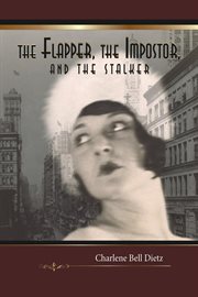 The flapper, the impostor, and the stalker. A Novel cover image