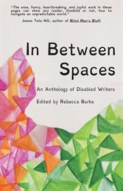 In between spaces : an anthology of disabled writers cover image