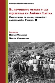 El movimiento obrero y las izquierdas en América Latina : Experiencias de lucha, inserción y organización (Volumen 2). Volumen II cover image