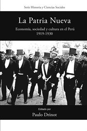 La patria nueva : economía, sociedad y cultura en el Perú, 1919-1930 cover image