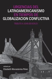 Urgencias del latinoamericanismo en tiempos de globalización conflictiva : tributo a John Beverley cover image
